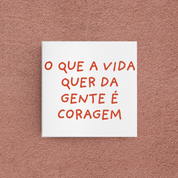azulejo o que a vida quer da gente é coragem