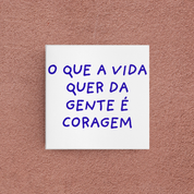 azulejo o que a vida quer da gente é coragem