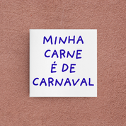 azulejo minha carne é de carnaval